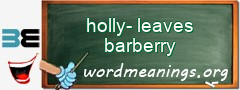 WordMeaning blackboard for holly-leaves barberry